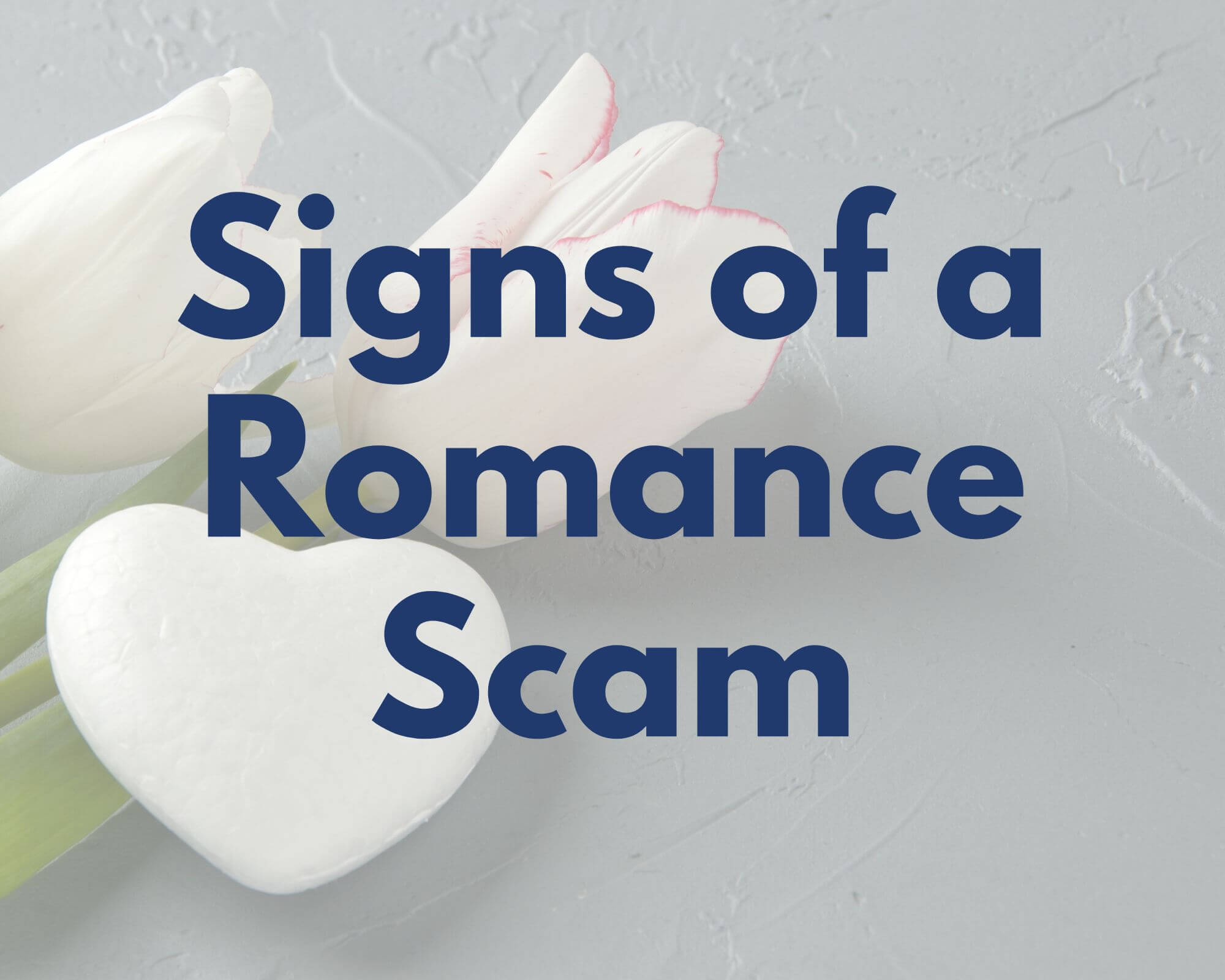 Signs of a Romance Scam